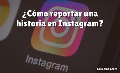 ¿Cómo reportar una historia en Instagram?