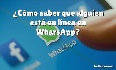 ¿Cómo saber que alguien está en línea en WhatsApp?