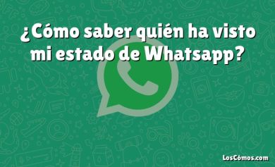 ¿Cómo saber quién ha visto mi estado de Whatsapp?