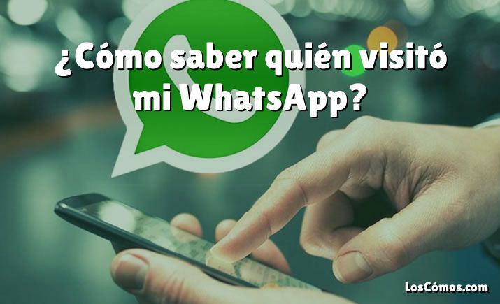 ¿Cómo saber quién visitó mi WhatsApp?