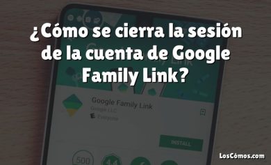 ¿Cómo se cierra la sesión de la cuenta de Google Family Link?