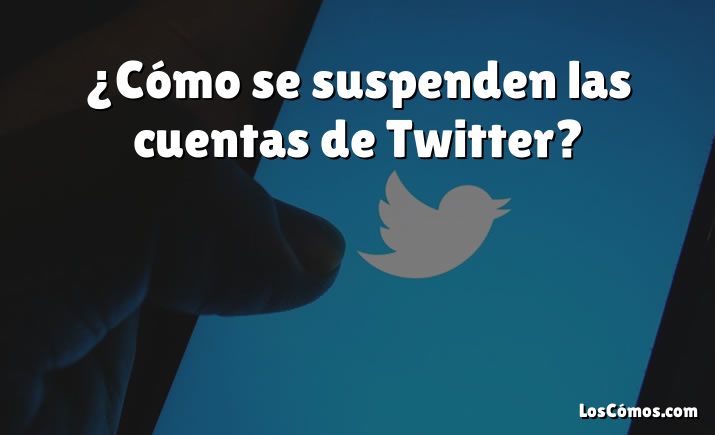 ¿Cómo se suspenden las cuentas de Twitter?