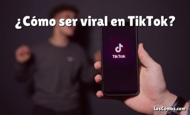 ¿Cómo ser viral en TikTok?