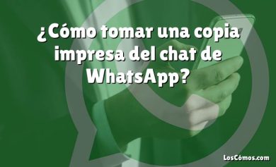 ¿Cómo tomar una copia impresa del chat de WhatsApp?