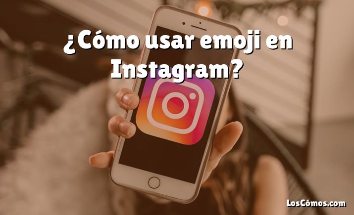 ¿Cómo usar emoji en Instagram?