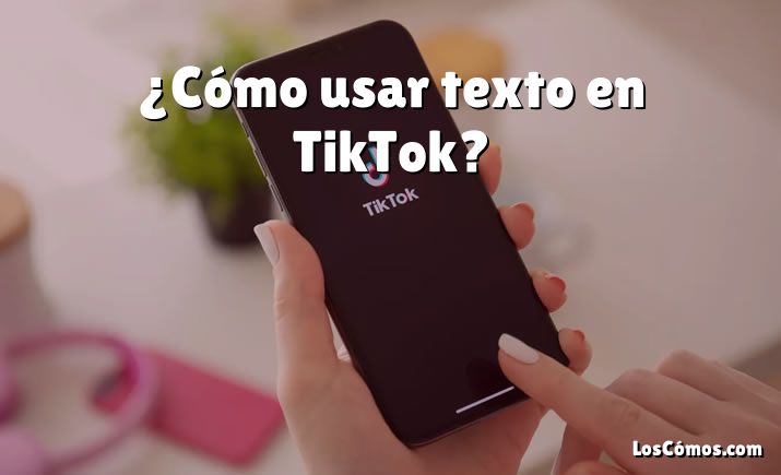 ¿Cómo usar texto en TikTok?