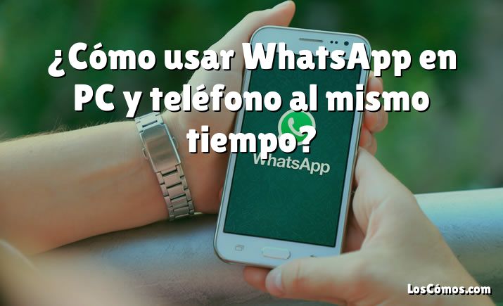 ¿cómo Usar Whatsapp En Pc Y Teléfono Al Mismo Tiempo 2022emk 3700