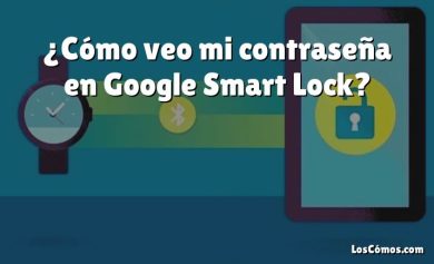 ¿Cómo veo mi contraseña en Google Smart Lock?