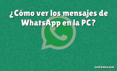 ¿Cómo ver los mensajes de WhatsApp en la PC?