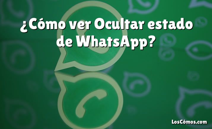 ¿Cómo ver Ocultar estado de WhatsApp?