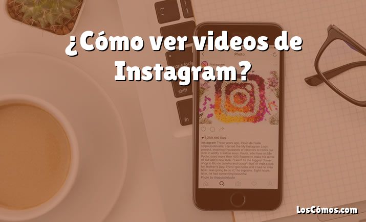 ¿Cómo ver videos de Instagram?