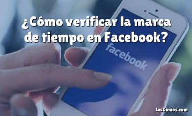 ¿Cómo verificar la marca de tiempo en Facebook?