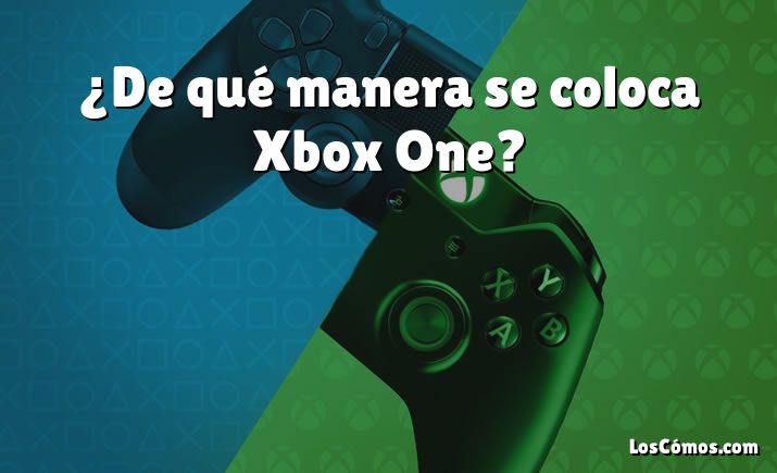 ¿De qué manera se coloca Xbox One?