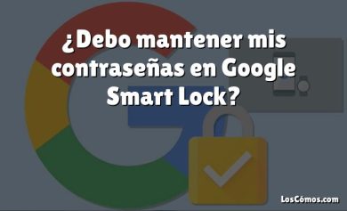 ¿Debo mantener mis contraseñas en Google Smart Lock?