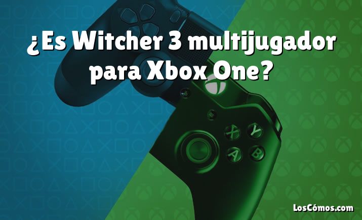 ¿Es Witcher 3 multijugador para Xbox One?