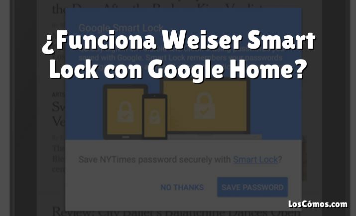 ¿Funciona Weiser Smart Lock con Google Home?