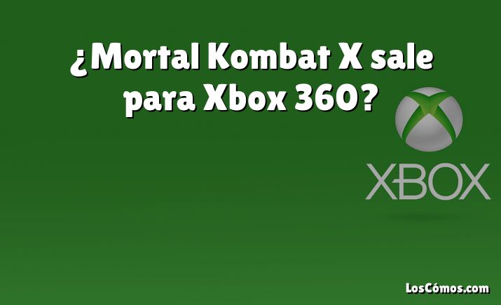 ¿Mortal Kombat X sale para Xbox 360?