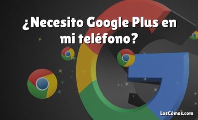 ¿Necesito Google Plus en mi teléfono?