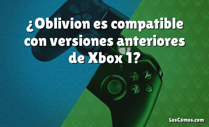 ¿Oblivion es compatible con versiones anteriores de Xbox 1?