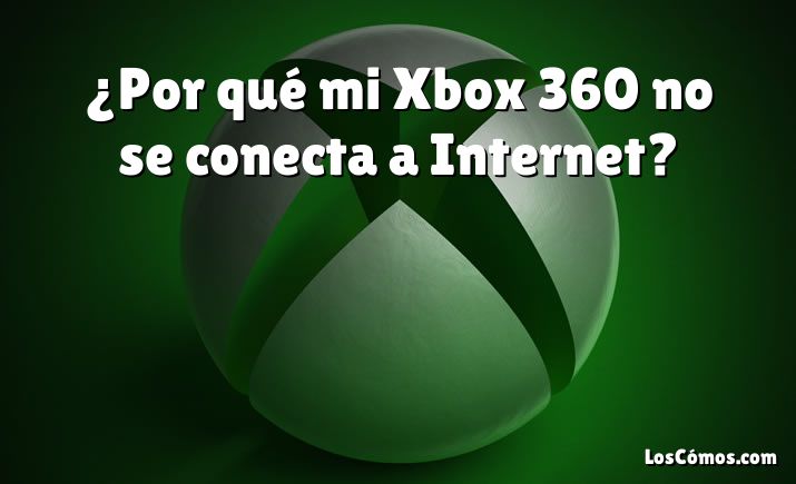¿Por qué mi Xbox 360 no se conecta a Internet?