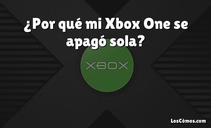 ¿Por qué mi Xbox One se apagó sola?