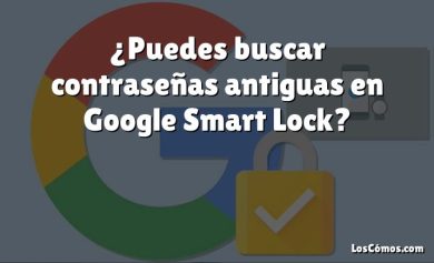 ¿Puedes buscar contraseñas antiguas en Google Smart Lock?