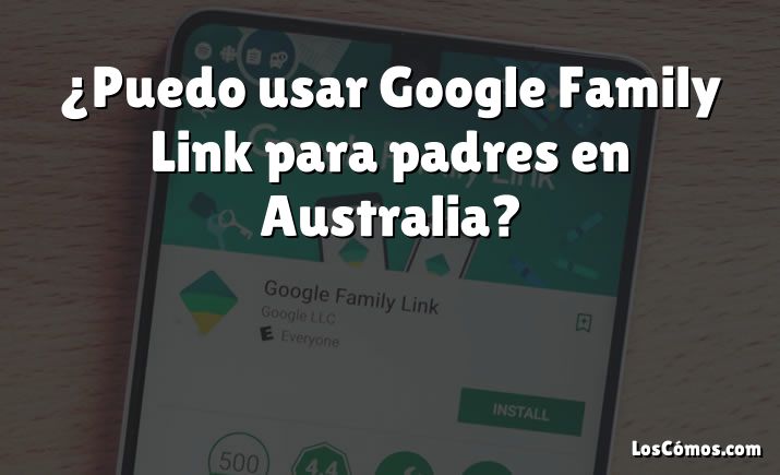 ¿Puedo usar Google Family Link para padres en Australia?