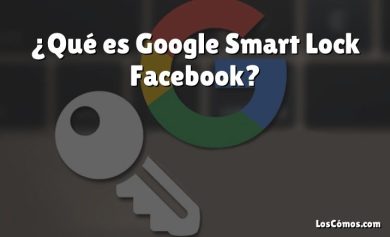 ¿Qué es Google Smart Lock Facebook?