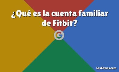 ¿Qué es la cuenta familiar de Fitbit?