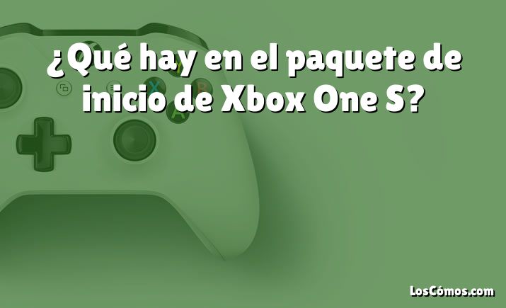 ¿Qué hay en el paquete de inicio de Xbox One S?