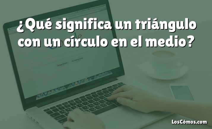 ¿Qué significa un triángulo con un círculo en el medio?