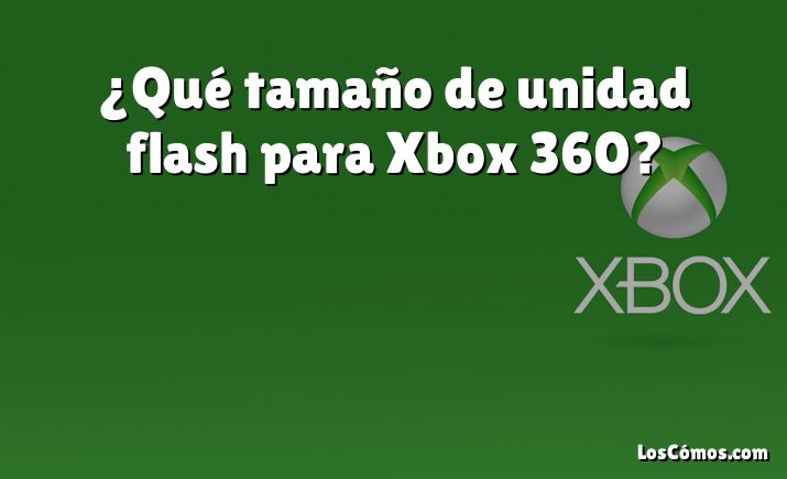 ¿Qué tamaño de unidad flash para Xbox 360?