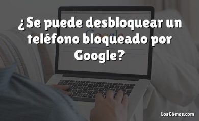 ¿Se puede desbloquear un teléfono bloqueado por Google?