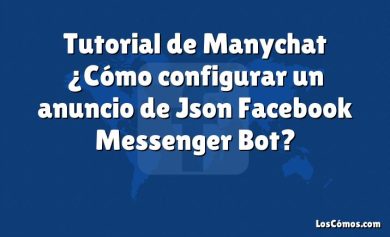 Tutorial de Manychat ¿Cómo configurar un anuncio de Json Facebook Messenger Bot?