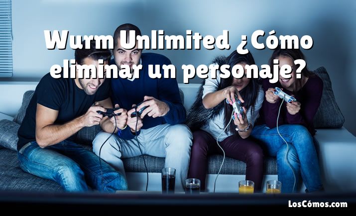 Wurm Unlimited ¿Cómo eliminar un personaje?