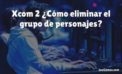 Xcom 2 ¿Cómo eliminar el grupo de personajes?