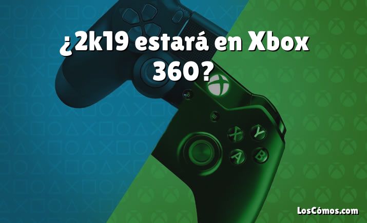 ¿2k19 estará en Xbox 360?