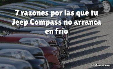 7 razones por las que tu Jeep Compass no arranca en frío