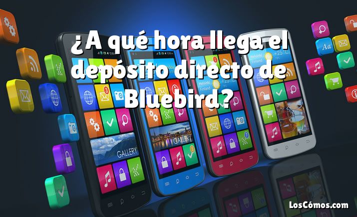 ¿A qué hora llega el depósito directo de Bluebird?