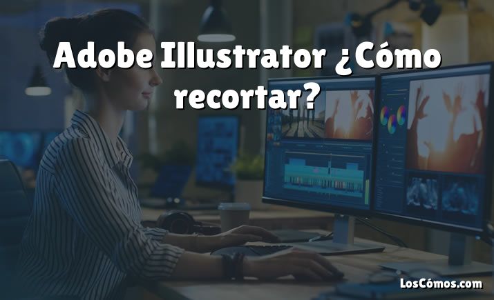 Adobe Illustrator ¿Cómo recortar?
