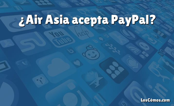 ¿Air Asia acepta PayPal?