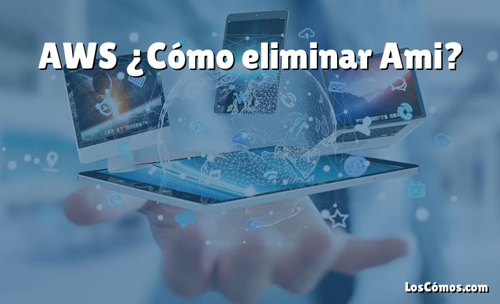 AWS ¿Cómo eliminar Ami?