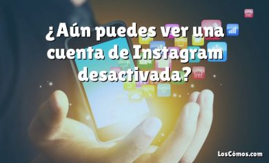 ¿Aún puedes ver una cuenta de Instagram desactivada?