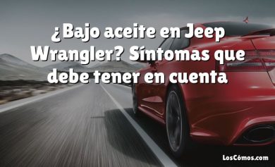 ¿Bajo aceite en Jeep Wrangler?  Síntomas que debe tener en cuenta