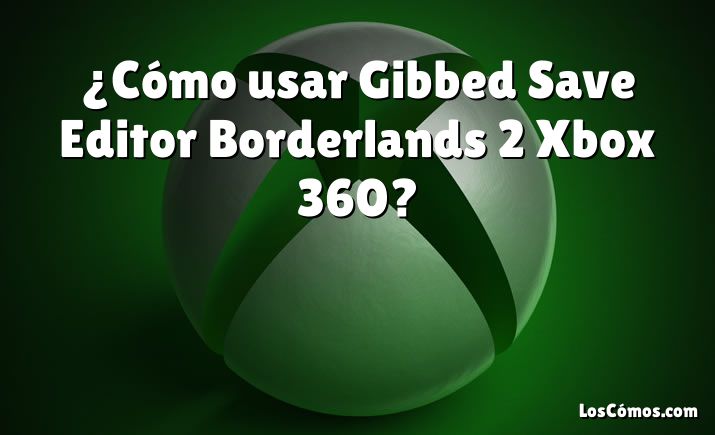 borderlands 2 gibbed save editor xbox 360