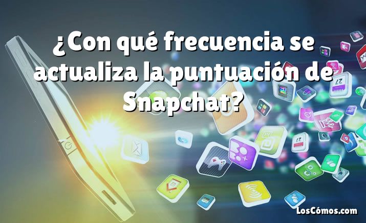 ¿Con qué frecuencia se actualiza la puntuación de Snapchat?