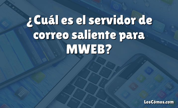 ¿Cuál es el servidor de correo saliente para MWEB?