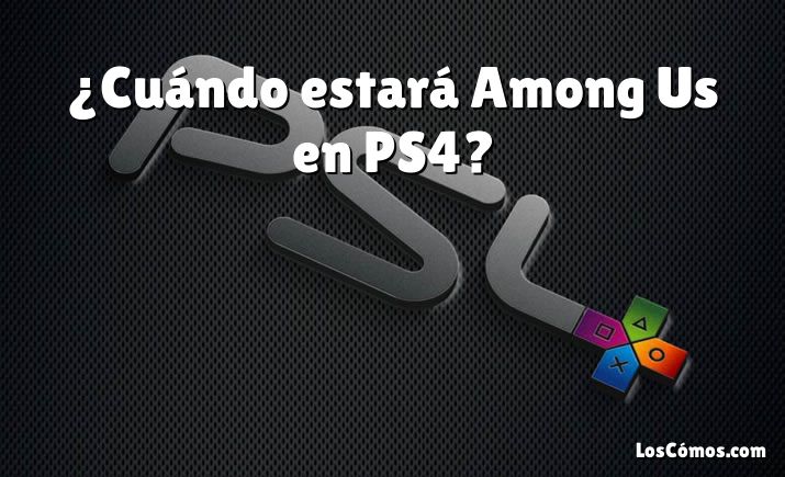 ¿Cuándo estará Among Us en PS4?