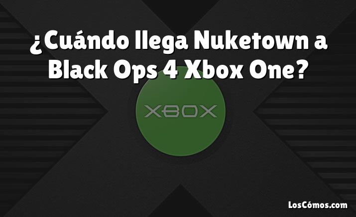 ¿Cuándo llega Nuketown a Black Ops 4 Xbox One?