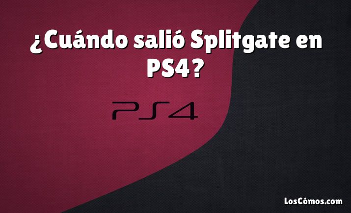 ¿Cuándo salió Splitgate en PS4?